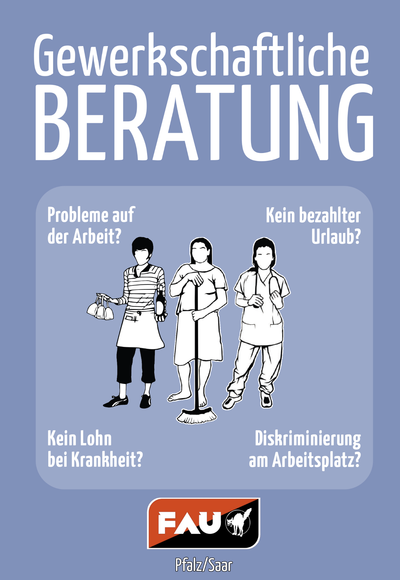 Drei Arbeiter*innen aus Gastro, Reinigung und Pflege in der Mitte, umgeben vom Text:

Gewerkschaftliche
BERATUNG
Probleme auf
der Arbeit?
Kein bezahlter
U r l a u b ?
Kein Lohn
bei Krankheit?
Diskriminierung
am Arbeitsplatz?